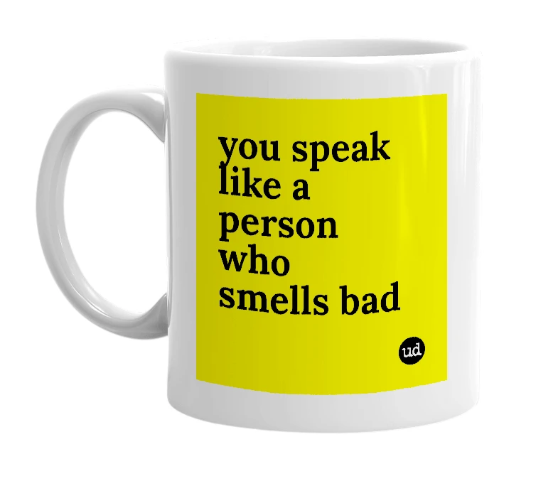 White mug with 'you speak like a person who smells bad' in bold black letters