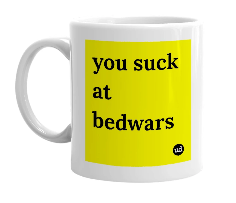 White mug with 'you suck at bedwars' in bold black letters