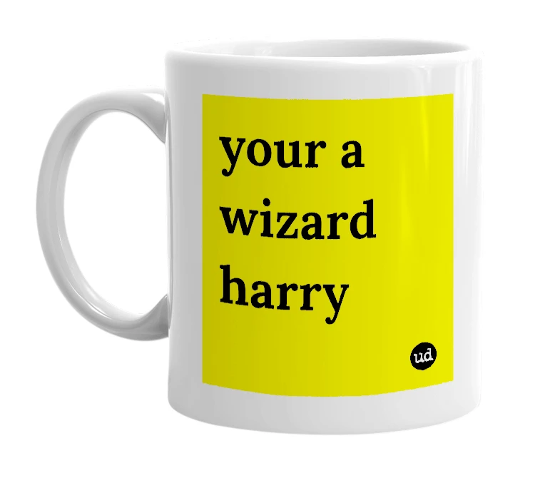 White mug with 'your a wizard harry' in bold black letters
