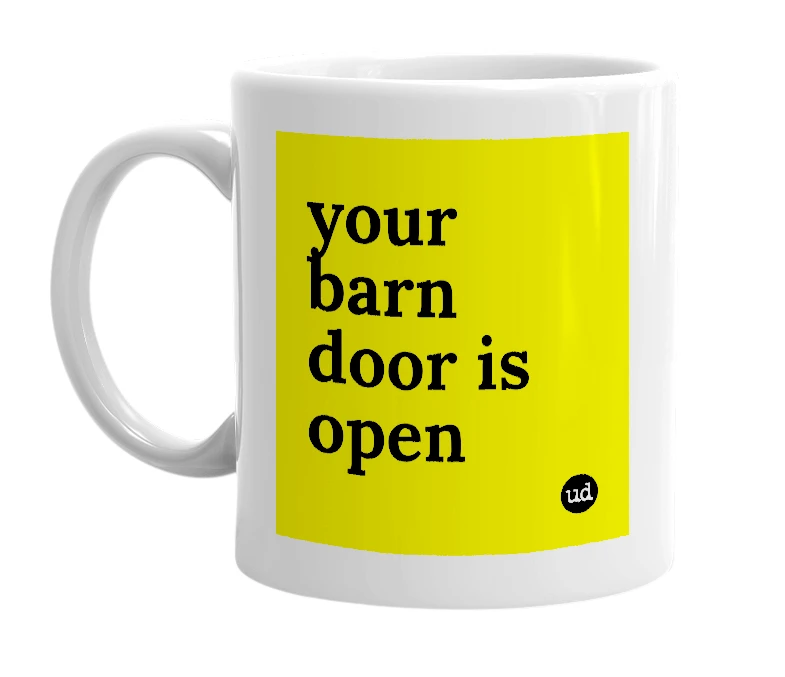 White mug with 'your barn door is open' in bold black letters