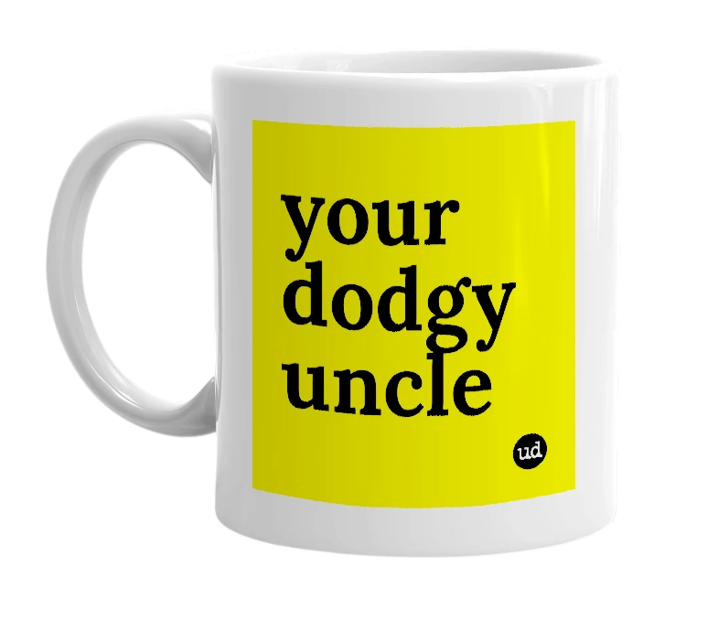 White mug with 'your dodgy uncle' in bold black letters
