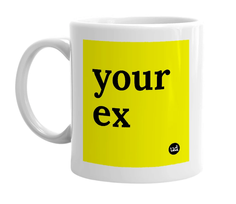 White mug with 'your ex' in bold black letters