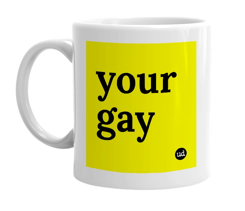 White mug with 'your gay' in bold black letters