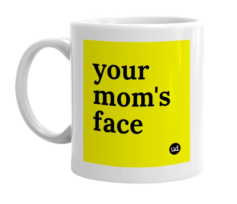 White mug with 'your mom's face' in bold black letters