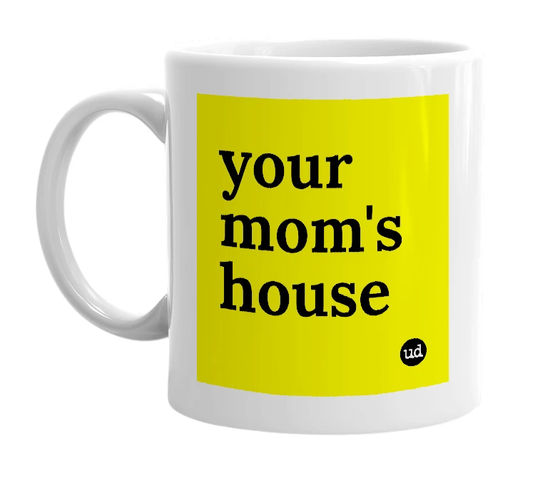 White mug with 'your mom's house' in bold black letters