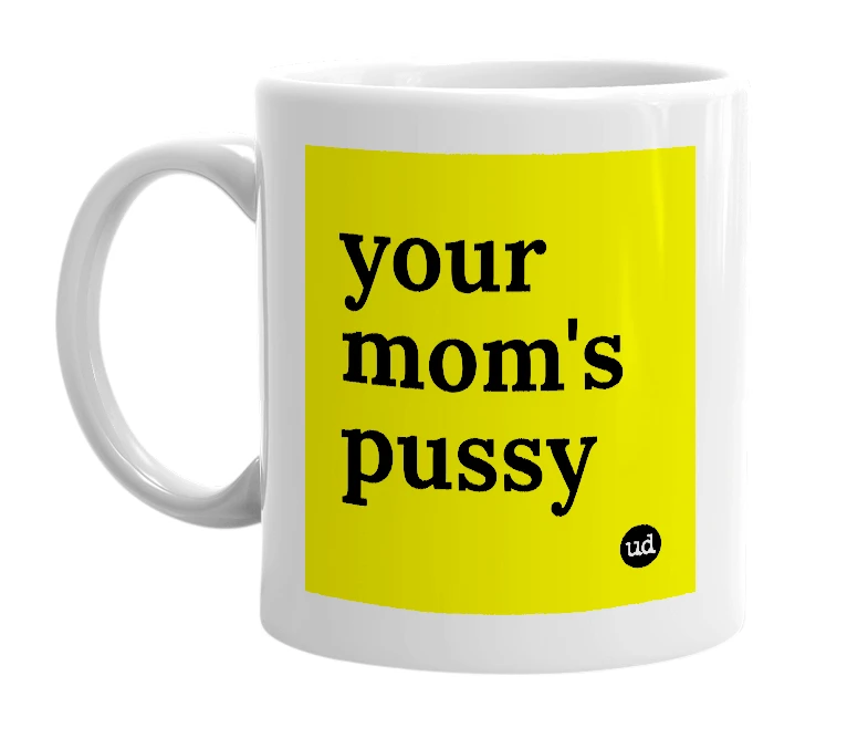 White mug with 'your mom's pussy' in bold black letters