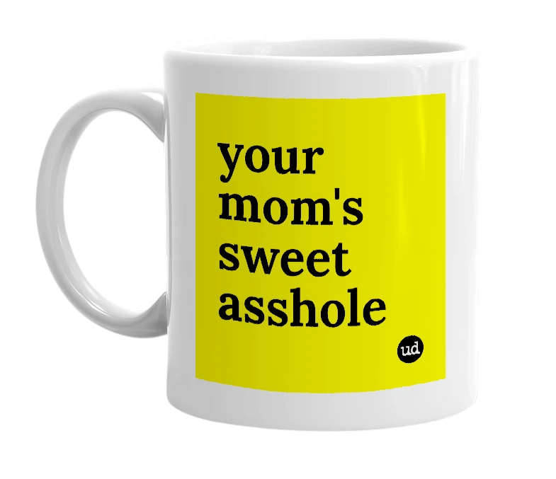 White mug with 'your mom's sweet asshole' in bold black letters