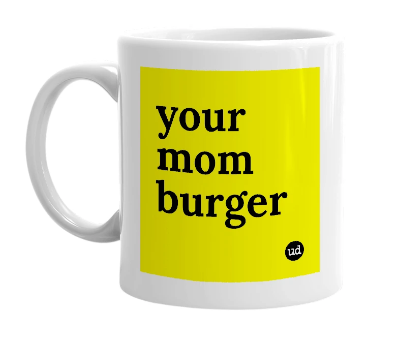 White mug with 'your mom burger' in bold black letters