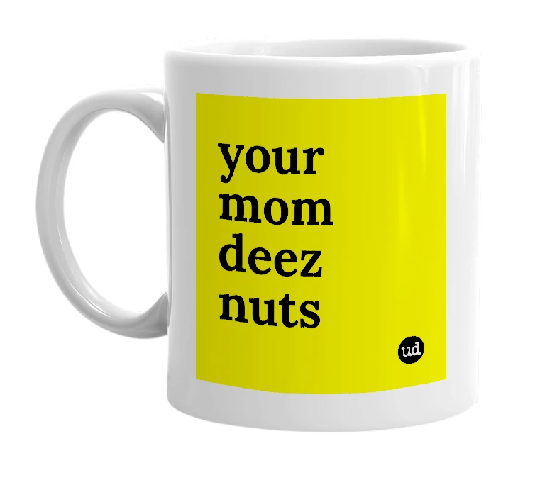 White mug with 'your mom deez nuts' in bold black letters