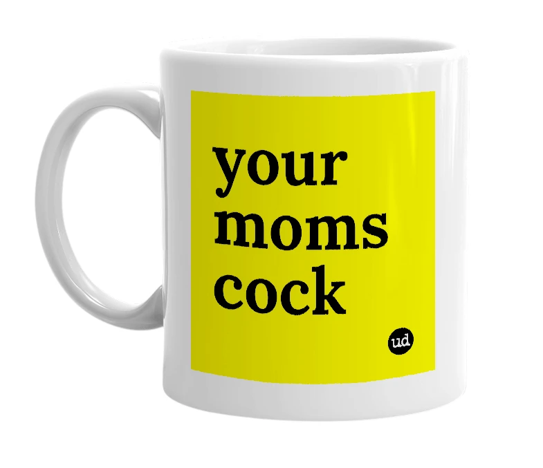 White mug with 'your moms cock' in bold black letters