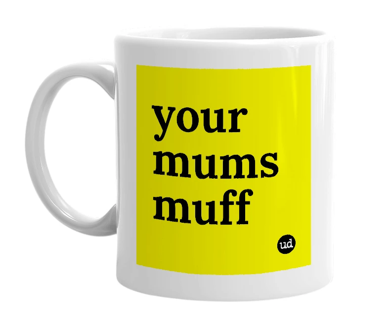 White mug with 'your mums muff' in bold black letters