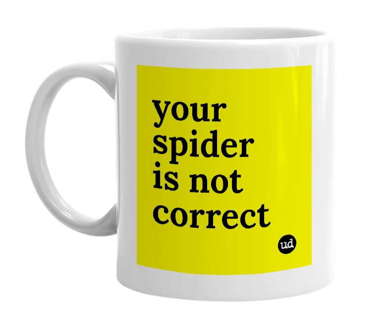 White mug with 'your spider is not correct' in bold black letters