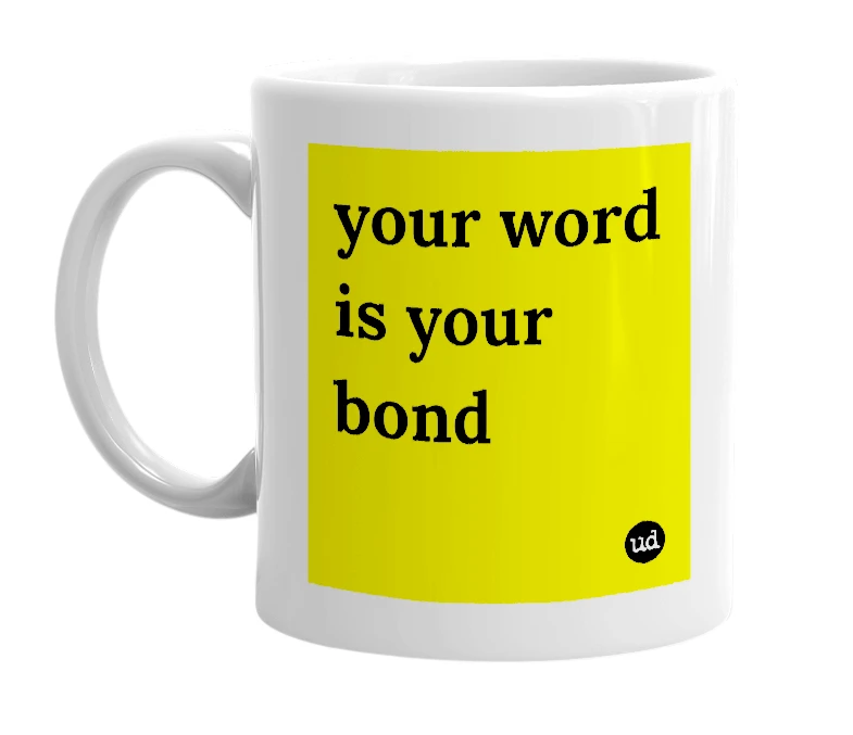 White mug with 'your word is your bond' in bold black letters