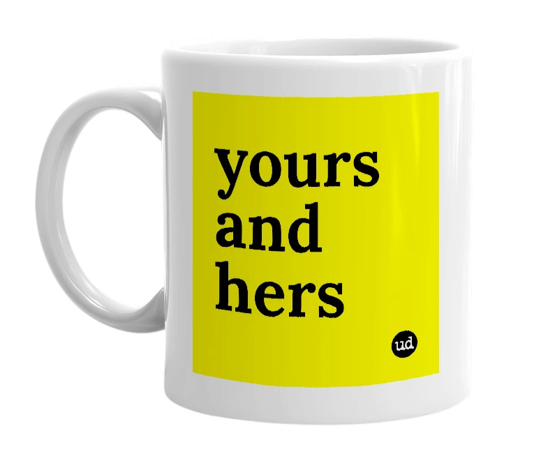 White mug with 'yours and hers' in bold black letters