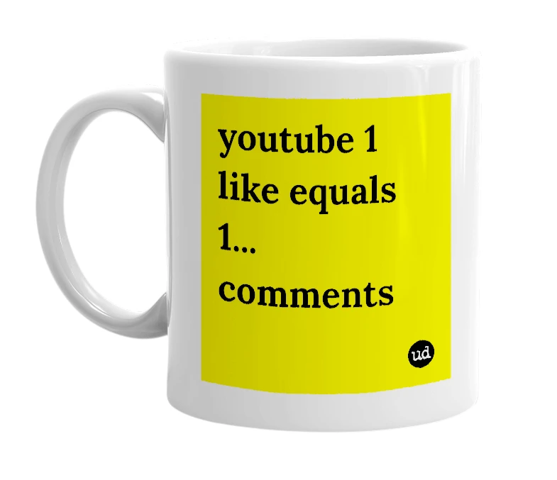 White mug with 'youtube 1 like equals 1... comments' in bold black letters