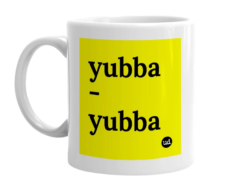 White mug with 'yubba - yubba' in bold black letters