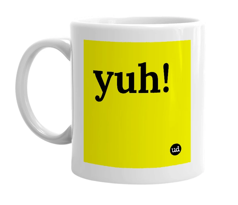 White mug with 'yuh!' in bold black letters