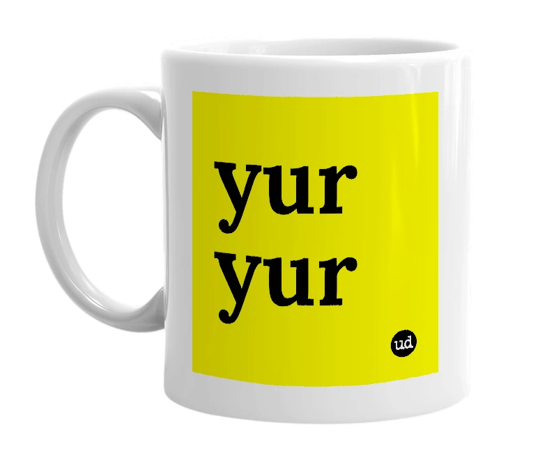 White mug with 'yur yur' in bold black letters