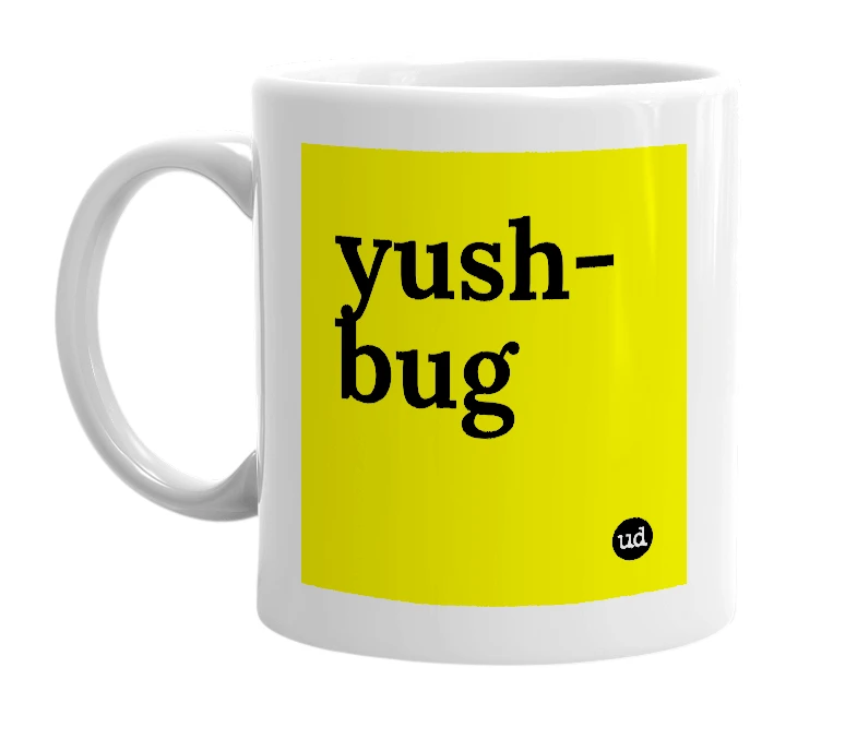 White mug with 'yush-bug' in bold black letters