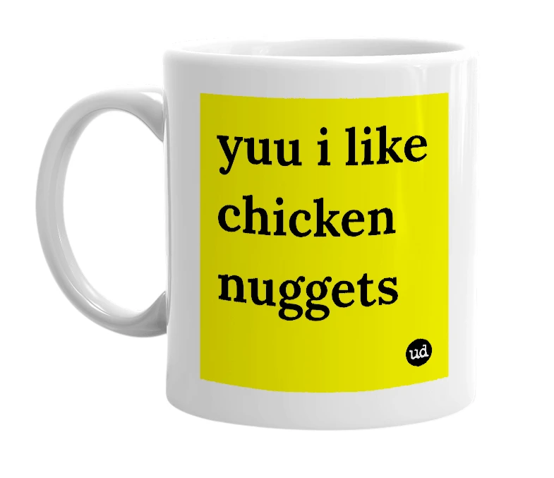 White mug with 'yuu i like chicken nuggets' in bold black letters