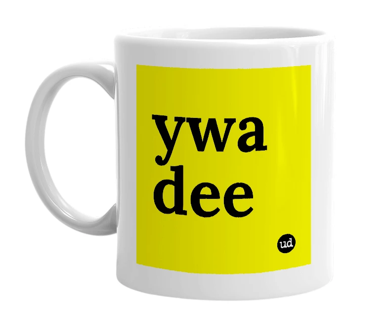 White mug with 'ywa dee' in bold black letters