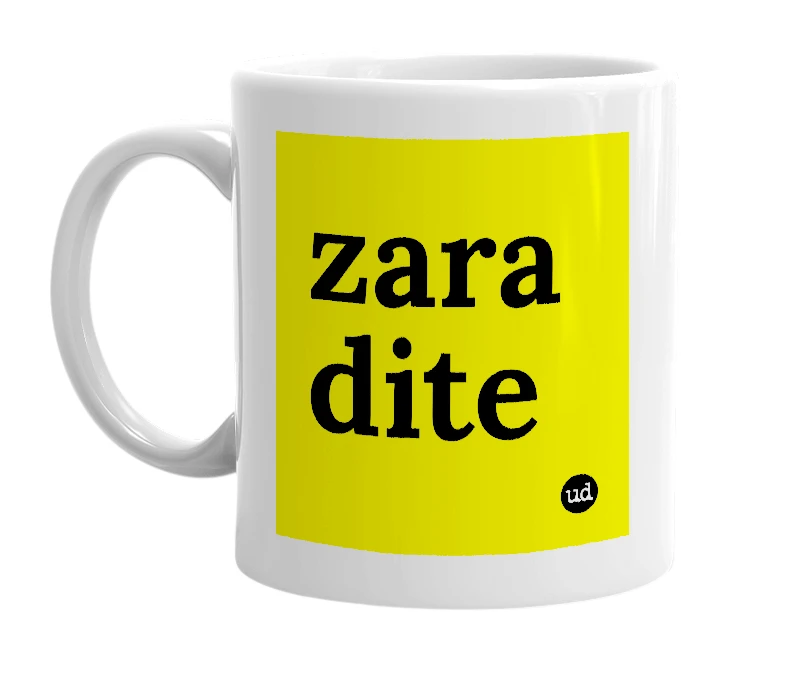 White mug with 'zara dite' in bold black letters