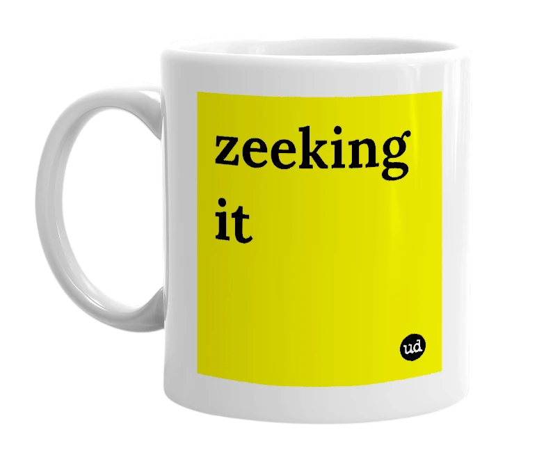 White mug with 'zeeking it' in bold black letters