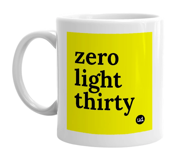 White mug with 'zero light thirty' in bold black letters