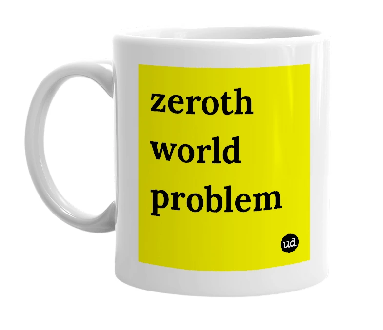 White mug with 'zeroth world problem' in bold black letters