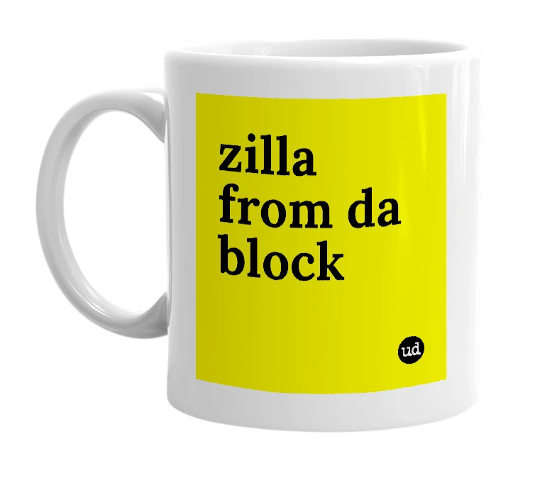 White mug with 'zilla from da block' in bold black letters