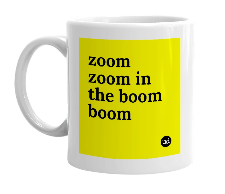 White mug with 'zoom zoom in the boom boom' in bold black letters