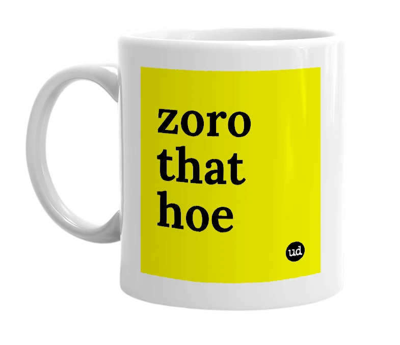 White mug with 'zoro that hoe' in bold black letters