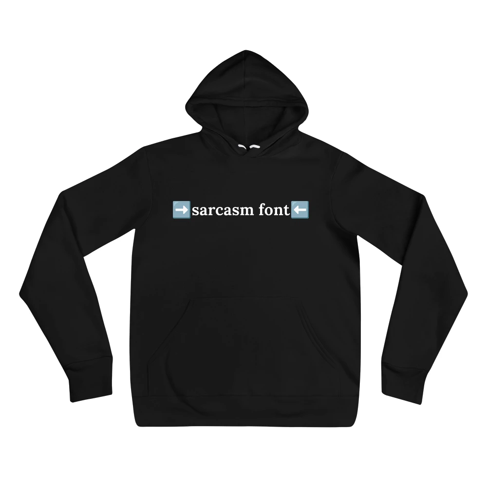 Hoodie with the phrase '➡️sarcasm font⬅️' printed on the front