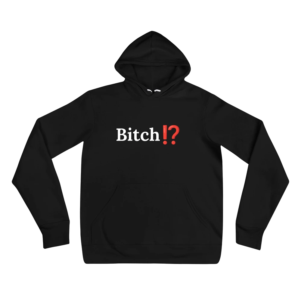 Hoodie with the phrase 'Bitch⁉️' printed on the front