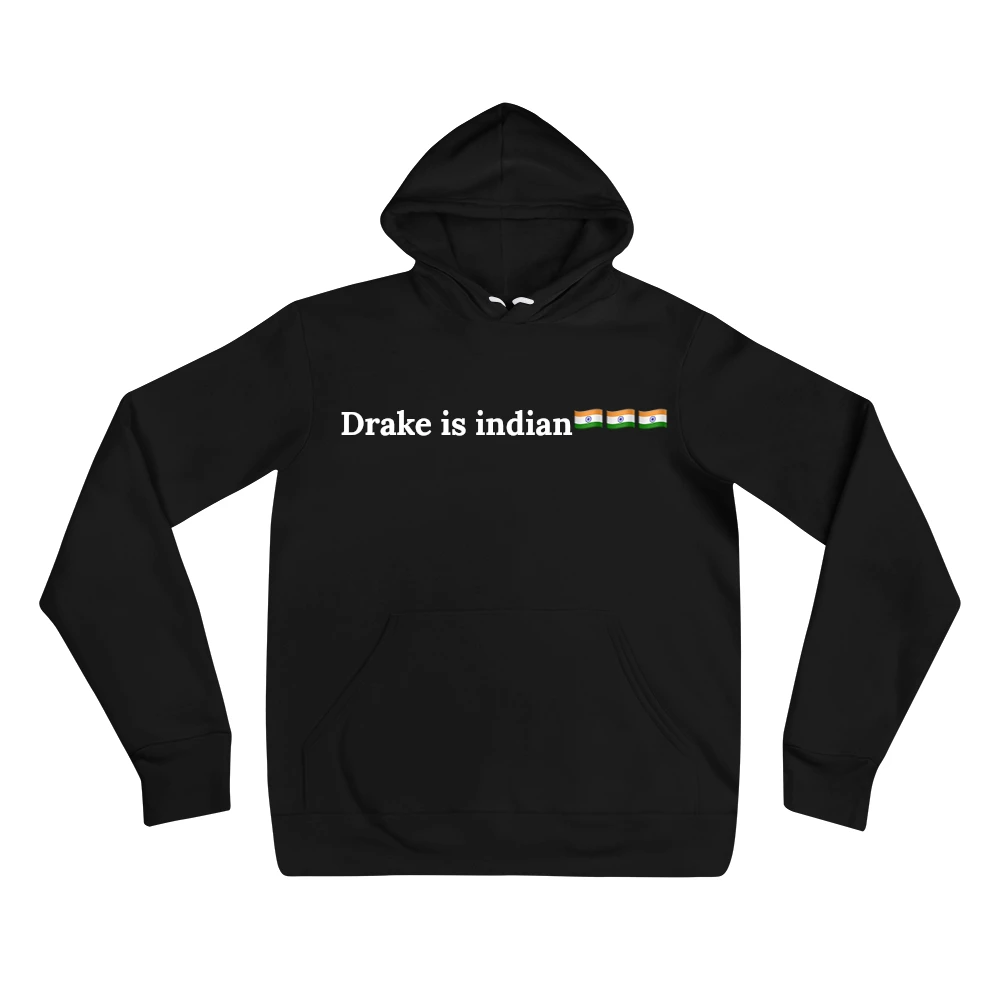 Hoodie with the phrase 'Drake is indian🇮🇳🇮🇳🇮🇳' printed on the front