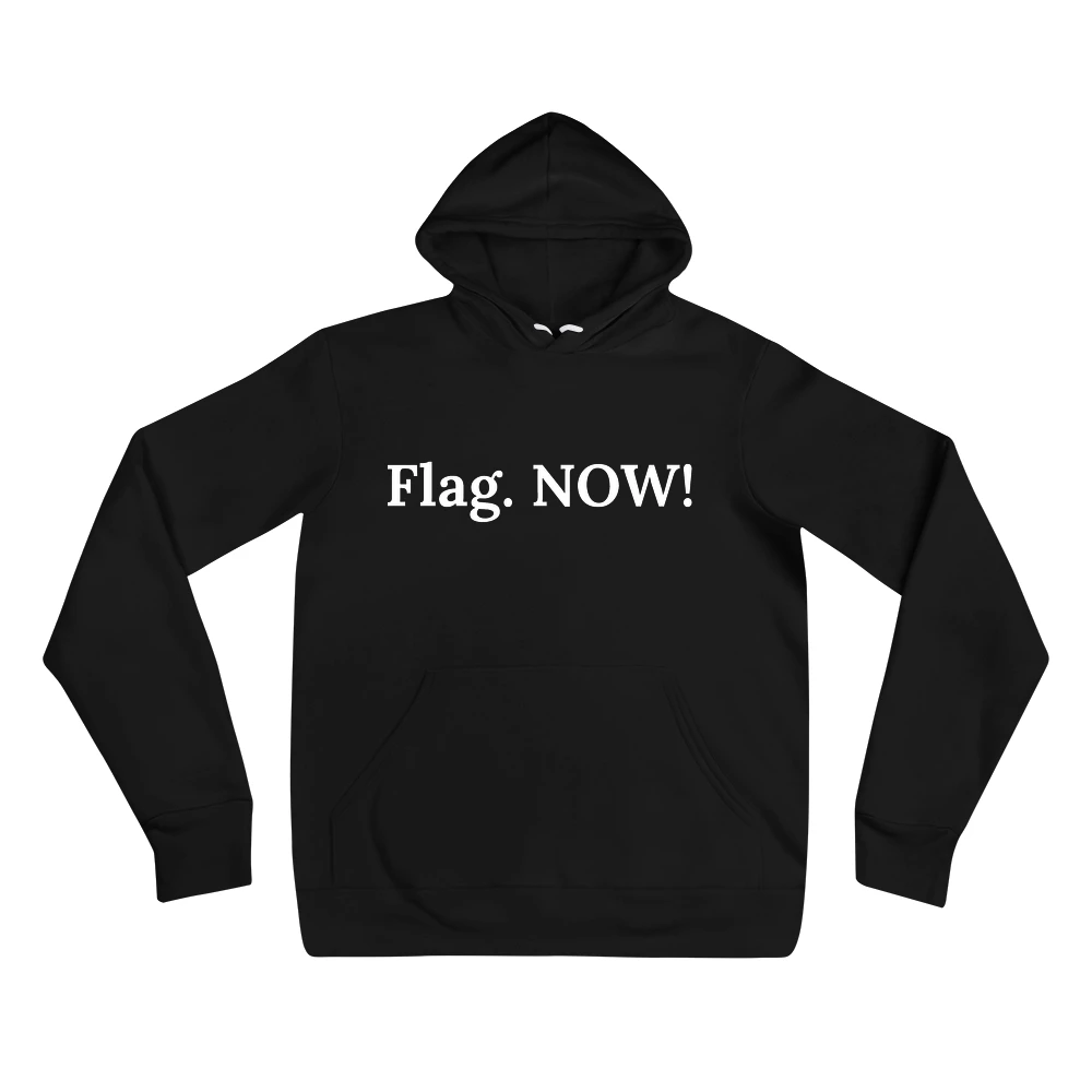 Hoodie with the phrase 'Flag. NOW!' printed on the front