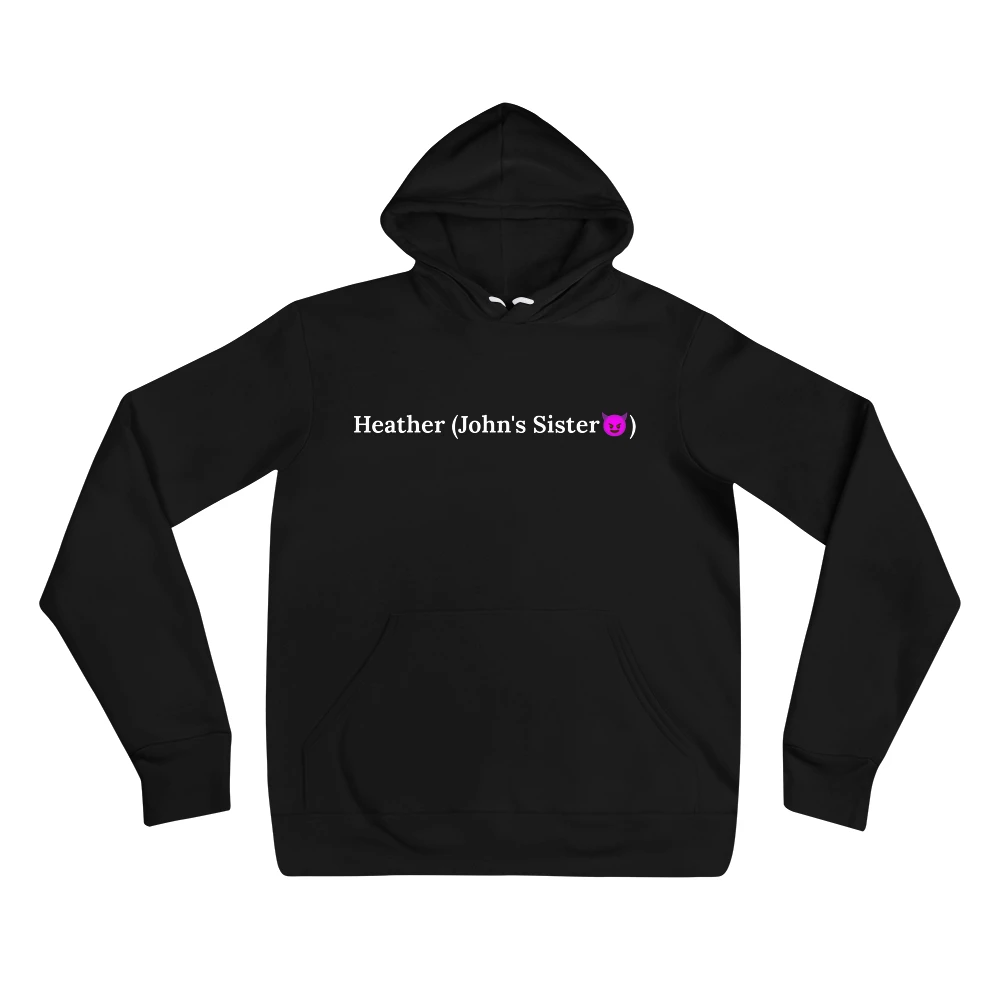 Hoodie with the phrase 'Heather (John's Sister😈)' printed on the front