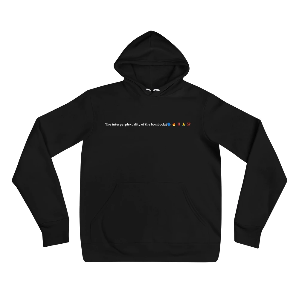 Hoodie with the phrase 'The interperplexuality of the bomboclat🗣️ 🔥 ‼️ 🙏 💯' printed on the front