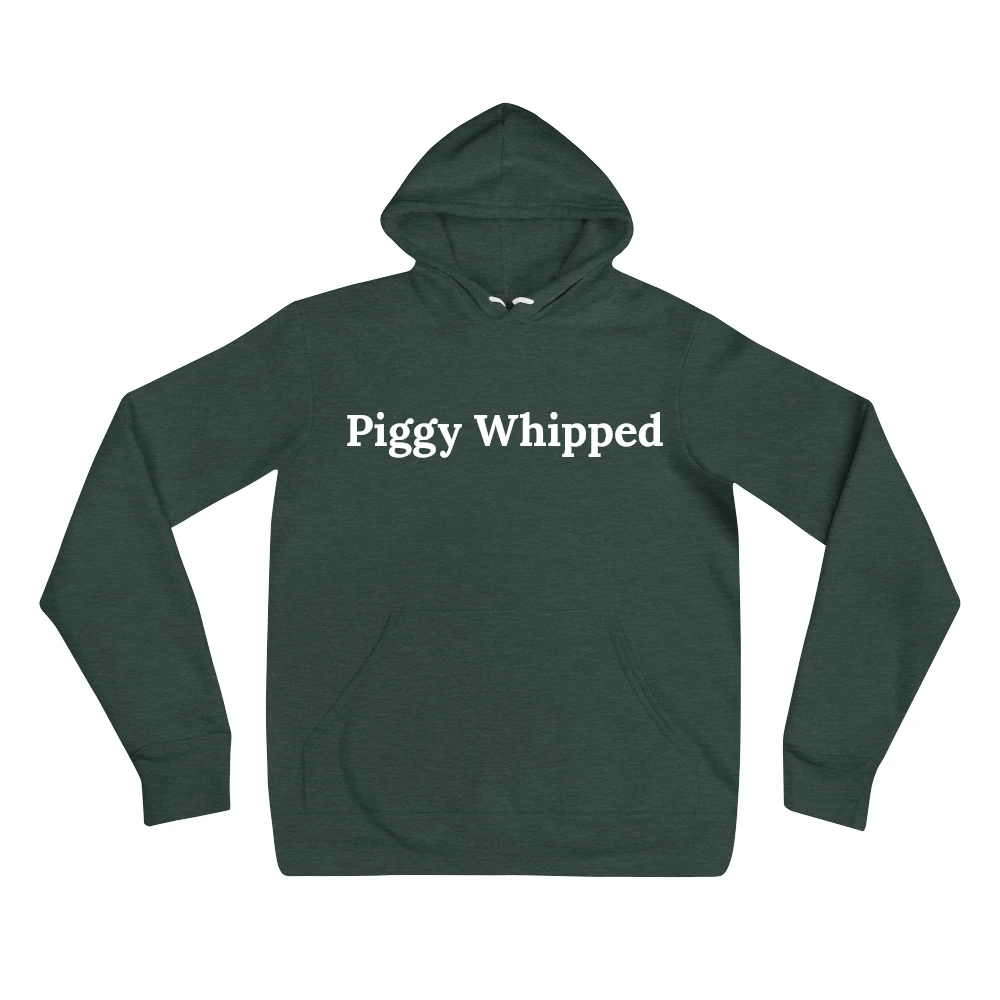 Hoodie with the phrase 'Piggy Whipped' printed on the front