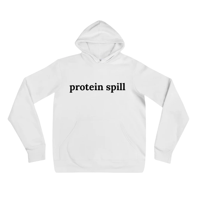 Hoodie with the phrase 'protein spill' printed on the front