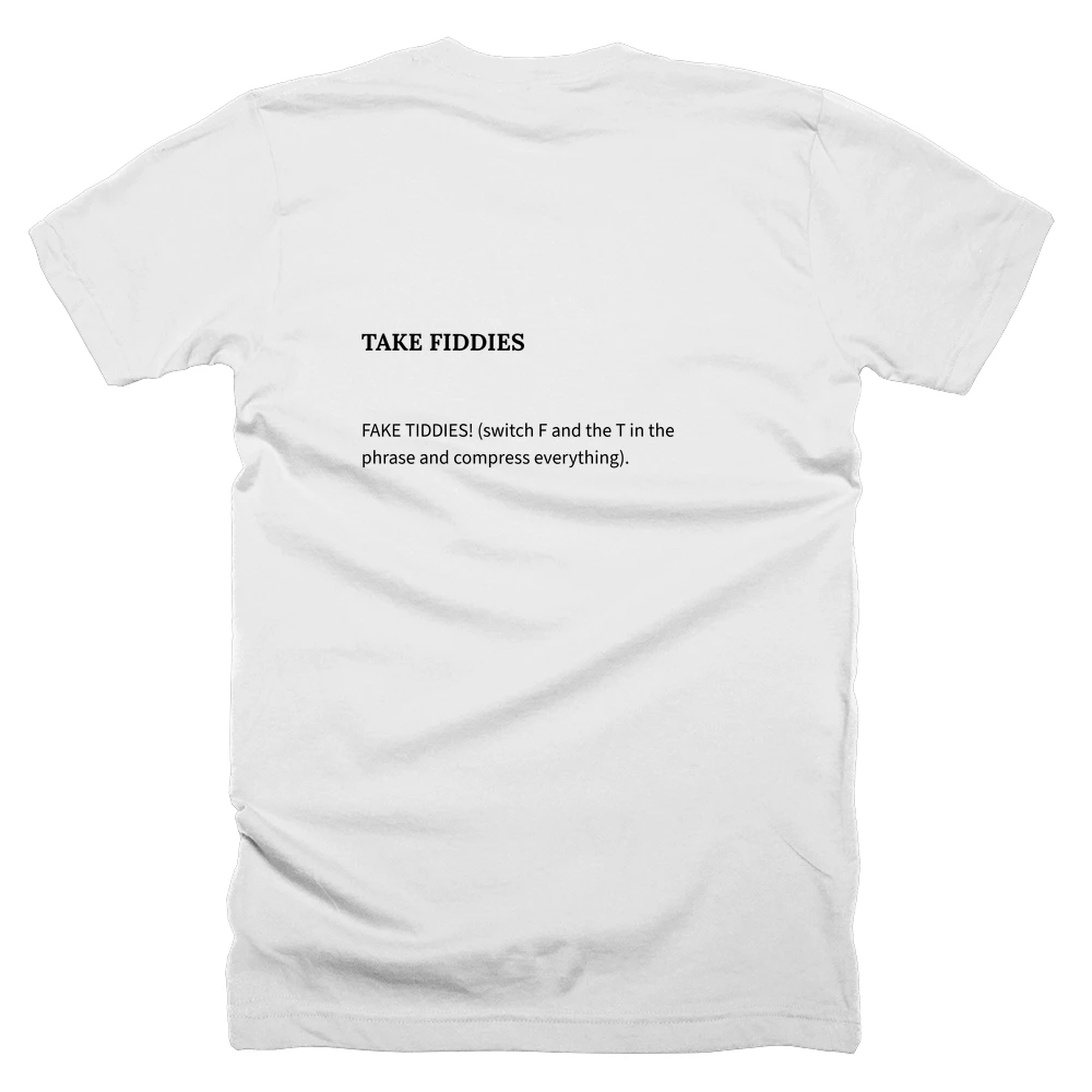 T-shirt with a definition of 'TAKE FIDDIES' printed on the back