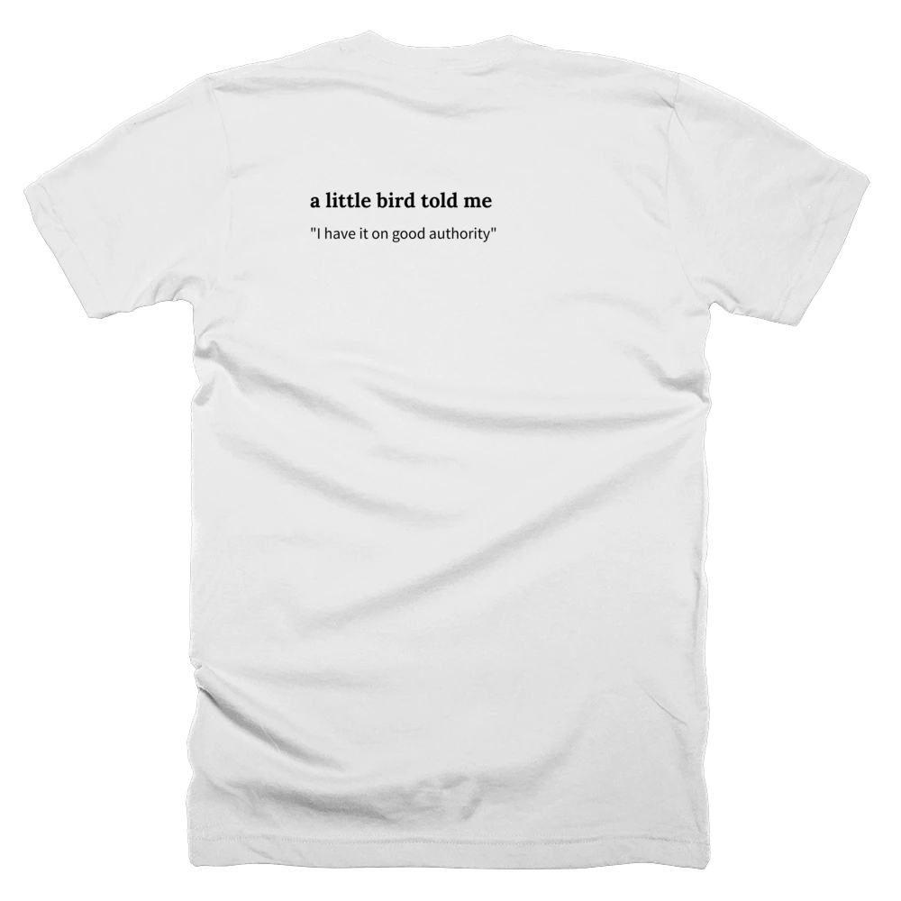 T-shirt with a definition of 'a little bird told me' printed on the back