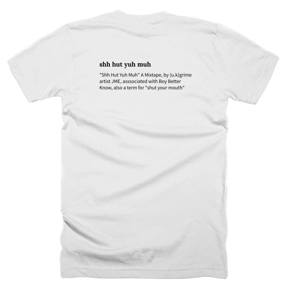 T-shirt with a definition of 'shh hut yuh muh' printed on the back