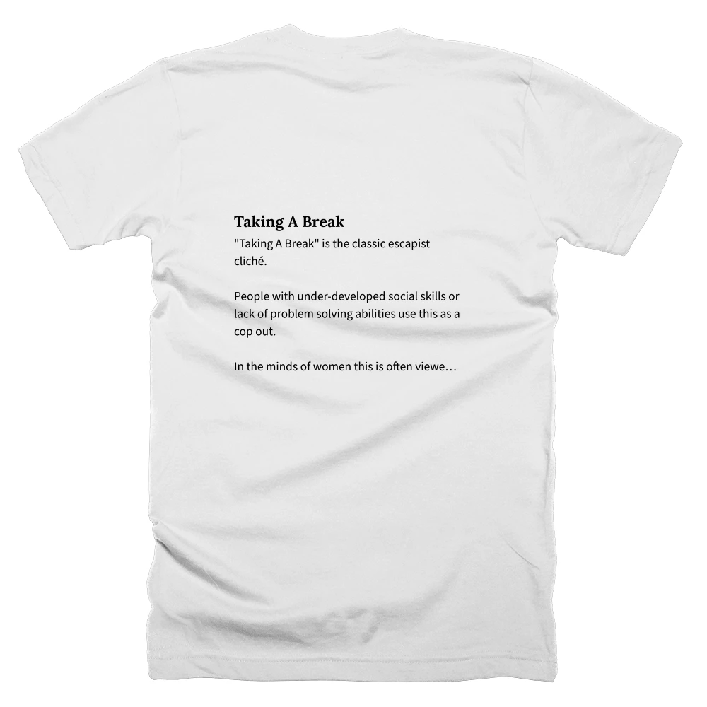 T-shirt with a definition of 'Taking A Break' printed on the back