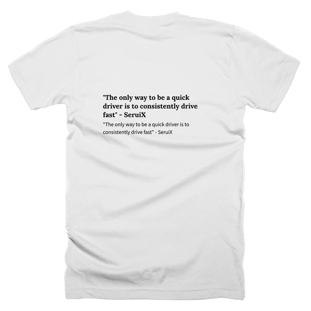 T-shirt with a definition of '"The only way to be a quick driver is to consistently drive fast" - SeruiX' printed on the back