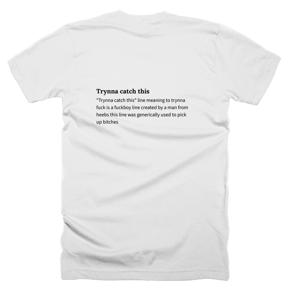T-shirt with a definition of 'Trynna catch this' printed on the back