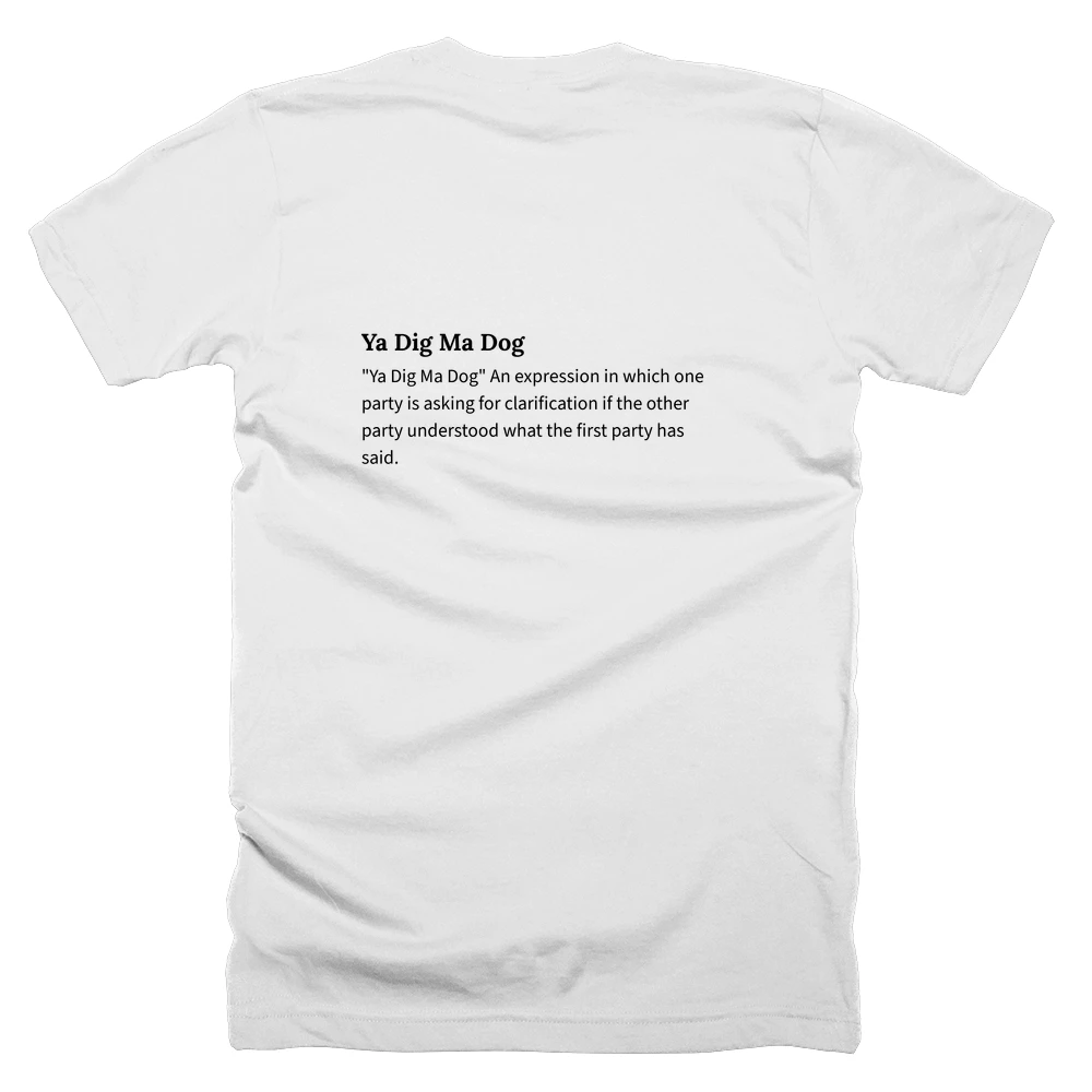 T-shirt with a definition of 'Ya Dig Ma Dog' printed on the back