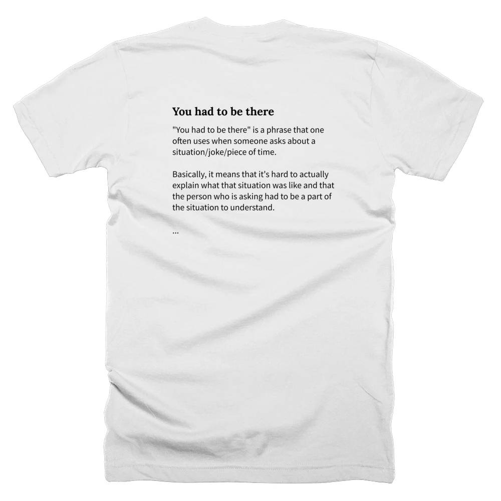 T-shirt with a definition of 'You had to be there' printed on the back