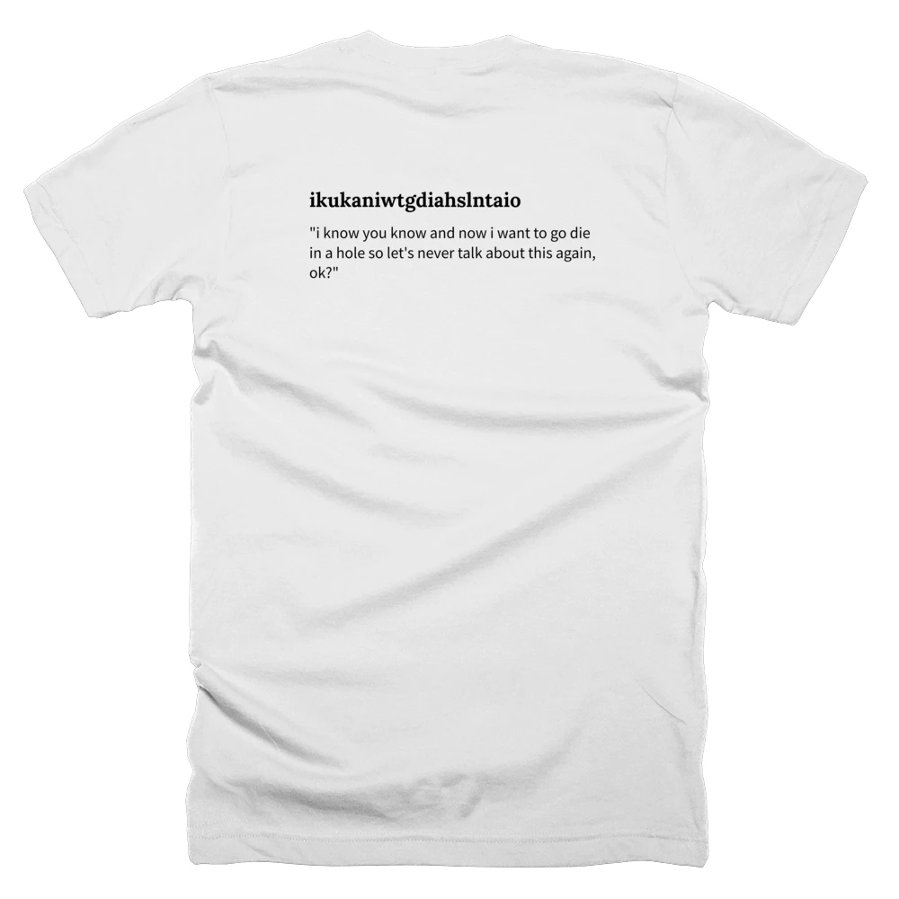 T-shirt with a definition of 'ikukaniwtgdiahslntaio' printed on the back