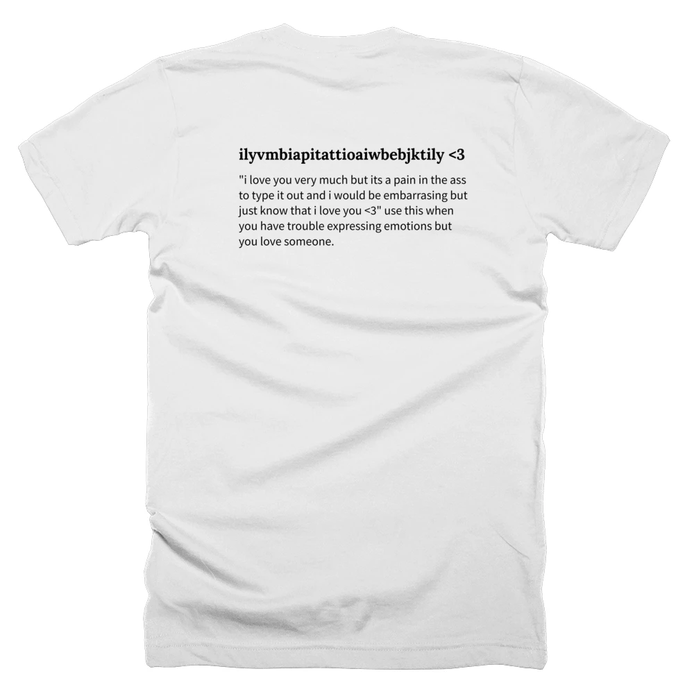 T-shirt with a definition of 'ilyvmbiapitattioaiwbebjktily <3' printed on the back